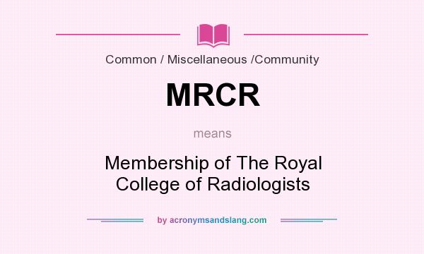 What does MRCR mean? It stands for Membership of The Royal College of Radiologists