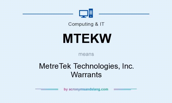 What does MTEKW mean? It stands for MetreTek Technologies, Inc. Warrants