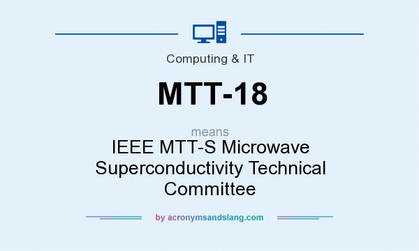 What does MTT-18 mean? It stands for IEEE MTT-S Microwave Superconductivity Technical Committee