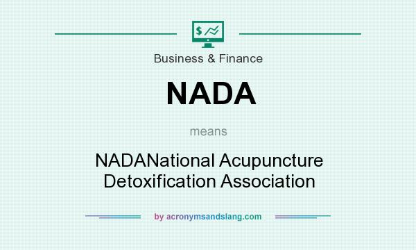 What does NADA mean? It stands for NADANational Acupuncture Detoxification Association