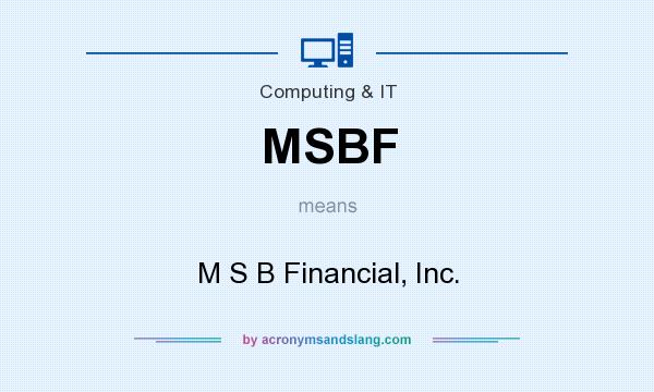 What does MSBF mean? It stands for M S B Financial, Inc.
