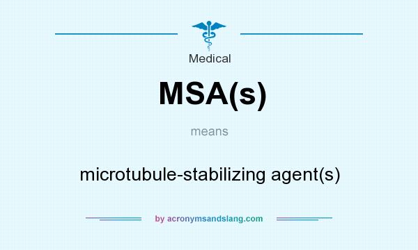 What does MSA(s) mean? It stands for microtubule-stabilizing agent(s)