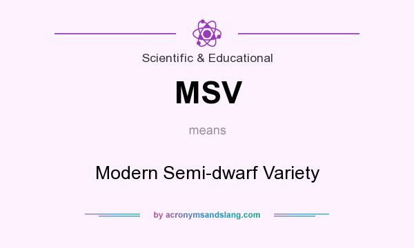 What does MSV mean? It stands for Modern Semi-dwarf Variety