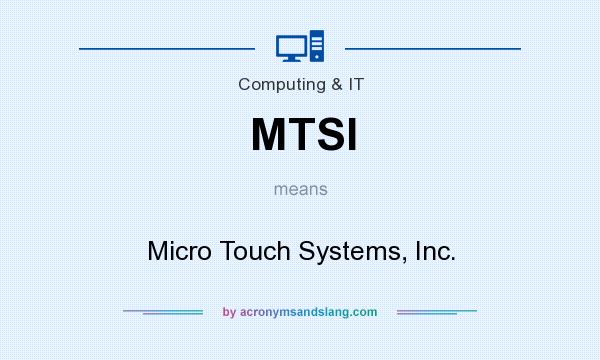 What does MTSI mean? It stands for Micro Touch Systems, Inc.