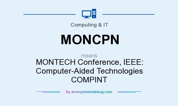 What does MONCPN mean? It stands for MONTECH Conference, IEEE: Computer-Aided Technologies COMPINT