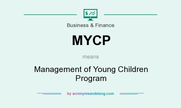 What does MYCP mean? It stands for Management of Young Children Program