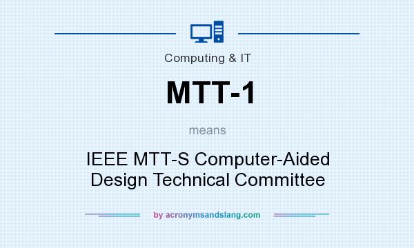 What does MTT-1 mean? It stands for IEEE MTT-S Computer-Aided Design Technical Committee