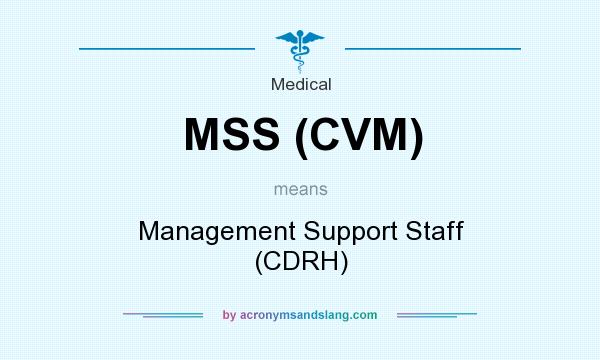 What does MSS (CVM) mean? It stands for Management Support Staff (CDRH)