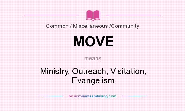 What does MOVE mean? It stands for Ministry, Outreach, Visitation, Evangelism