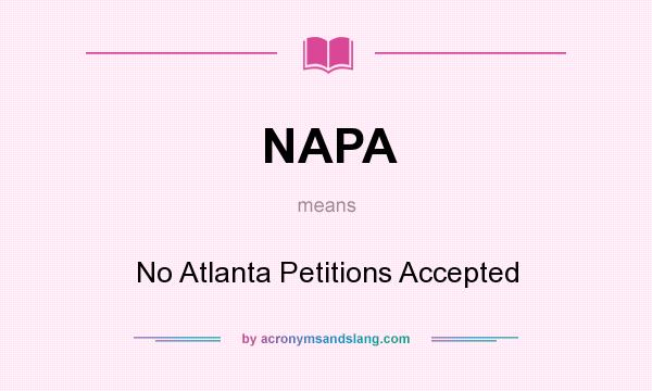 What does NAPA mean? It stands for No Atlanta Petitions Accepted