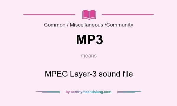 What does MP3 mean? It stands for MPEG Layer-3 sound file