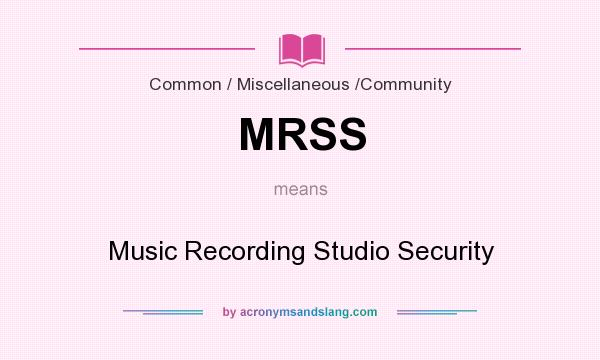 What does MRSS mean? It stands for Music Recording Studio Security