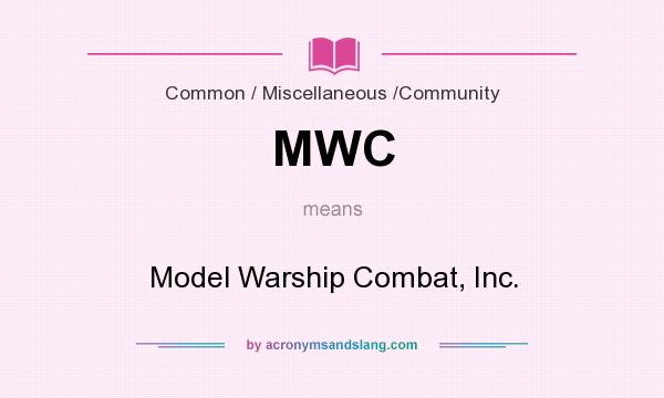 What does MWC mean? It stands for Model Warship Combat, Inc.