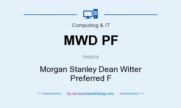 What does MWD PF mean? It stands for Morgan Stanley Dean Witter Preferred F