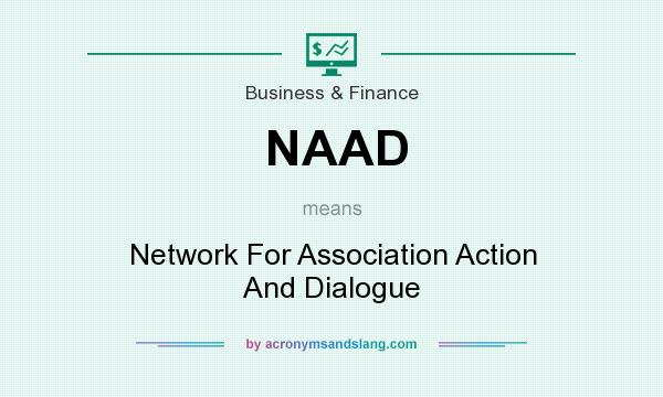 What does NAAD mean? It stands for Network For Association Action And Dialogue