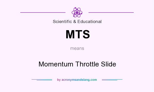 What does MTS mean? It stands for Momentum Throttle Slide