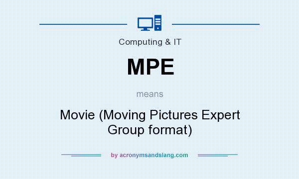 What does MPE mean? It stands for Movie (Moving Pictures Expert Group format)