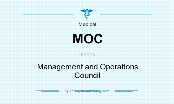 What does MOC mean? It stands for Management and Operations Council