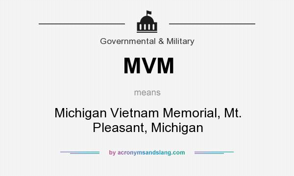 What does MVM mean? It stands for Michigan Vietnam Memorial, Mt. Pleasant, Michigan
