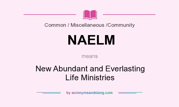 What does NAELM mean? It stands for New Abundant and Everlasting Life Ministries