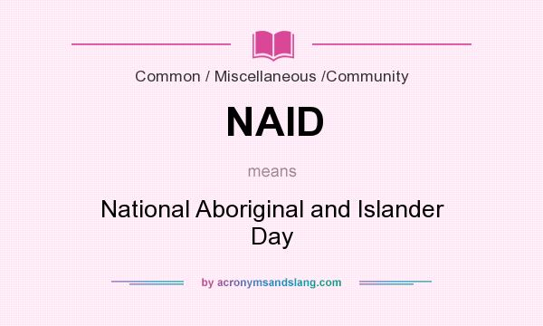 What does NAID mean? It stands for National Aboriginal and Islander Day