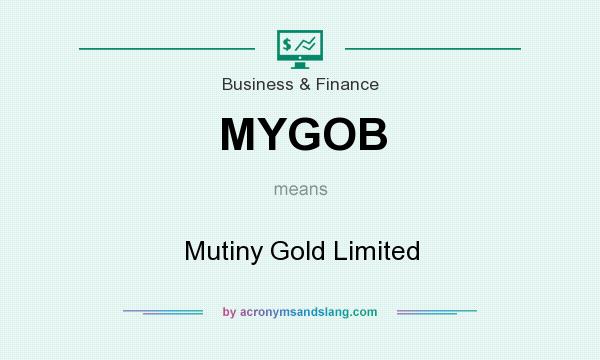 What does MYGOB mean? It stands for Mutiny Gold Limited