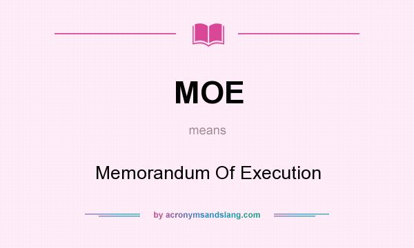 What does MOE mean? It stands for Memorandum Of Execution