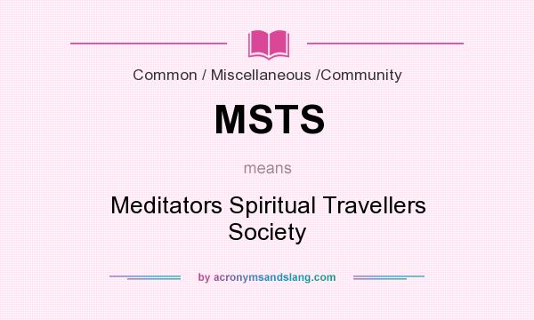What does MSTS mean? It stands for Meditators Spiritual Travellers Society