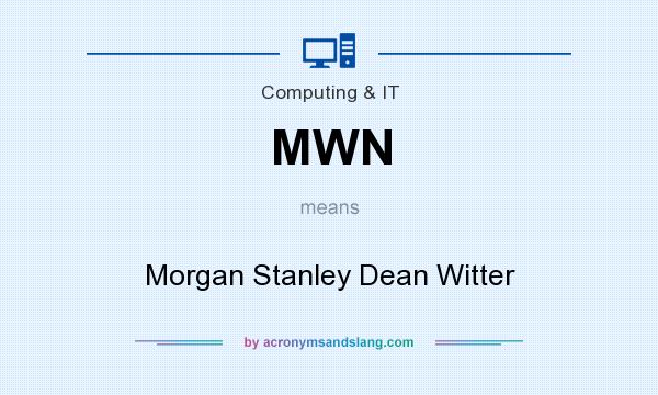 What does MWN mean? It stands for Morgan Stanley Dean Witter