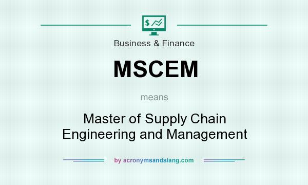 What does MSCEM mean? It stands for Master of Supply Chain Engineering and Management