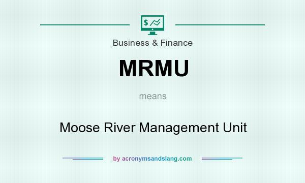 What does MRMU mean? It stands for Moose River Management Unit