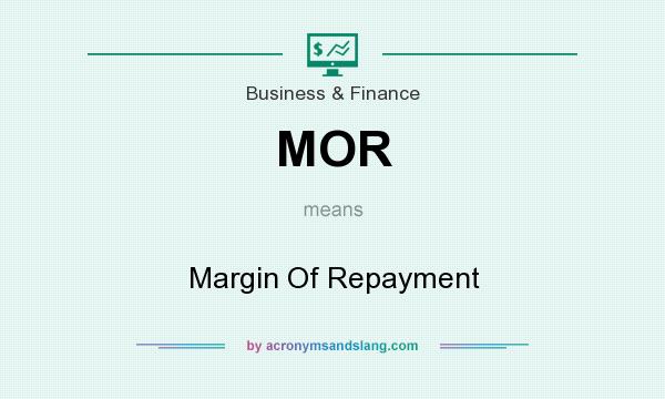 What does MOR mean? It stands for Margin Of Repayment