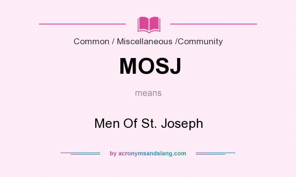 What does MOSJ mean? It stands for Men Of St. Joseph
