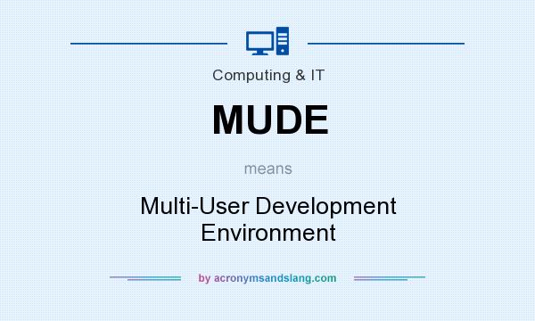 What does MUDE mean? It stands for Multi-User Development Environment