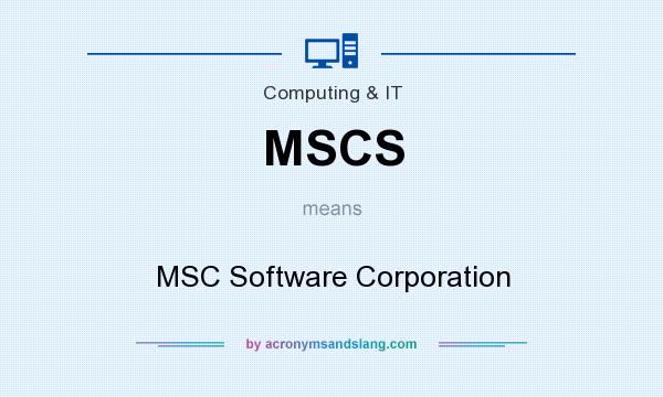 What does MSCS mean? It stands for MSC Software Corporation