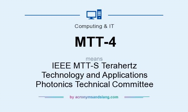 What does MTT-4 mean? It stands for IEEE MTT-S Terahertz Technology and Applications Photonics Technical Committee