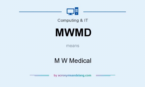 What does MWMD mean? It stands for M W Medical