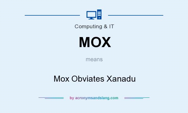 What does MOX mean? It stands for Mox Obviates Xanadu