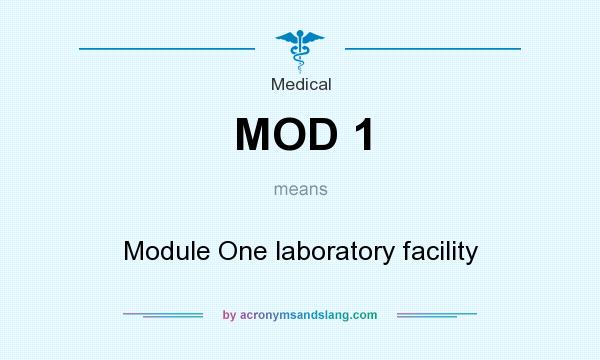 What does MOD 1 mean? It stands for Module One laboratory facility