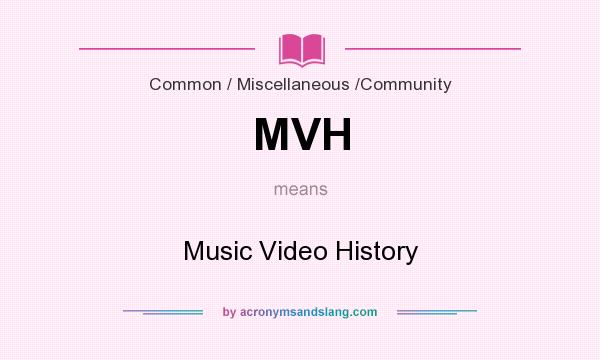 What does MVH mean? It stands for Music Video History