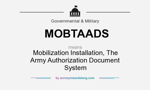 What does MOBTAADS mean? It stands for Mobilization Installation, The Army Authorization Document System