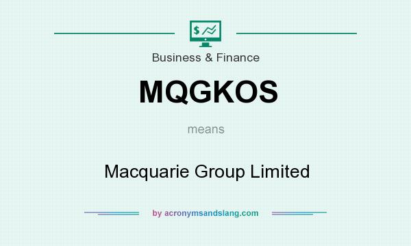 What does MQGKOS mean? It stands for Macquarie Group Limited
