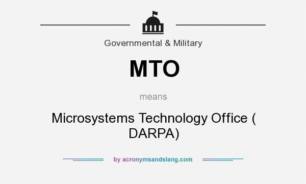What does MTO mean? It stands for Microsystems Technology Office ( DARPA)
