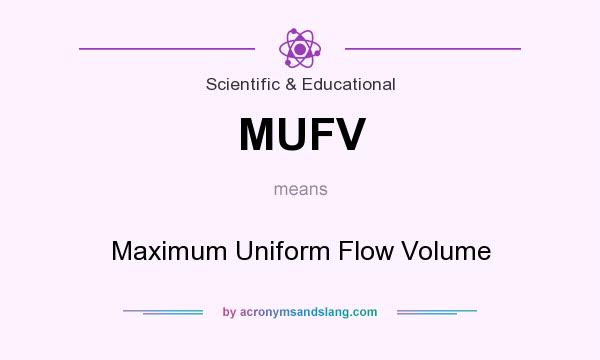 What does MUFV mean? It stands for Maximum Uniform Flow Volume