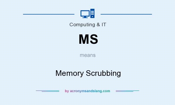 What does MS mean? It stands for Memory Scrubbing
