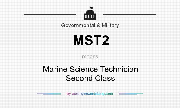 What does MST2 mean? It stands for Marine Science Technician Second Class