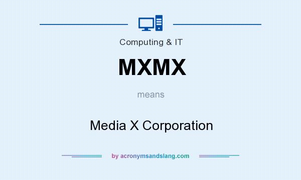 What does MXMX mean? It stands for Media X Corporation
