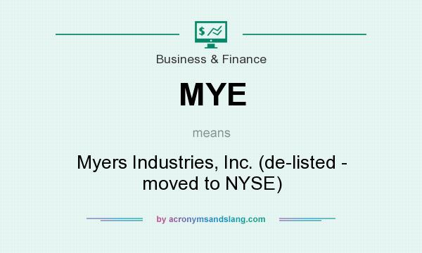 What does MYE mean? It stands for Myers Industries, Inc. (de-listed - moved to NYSE)