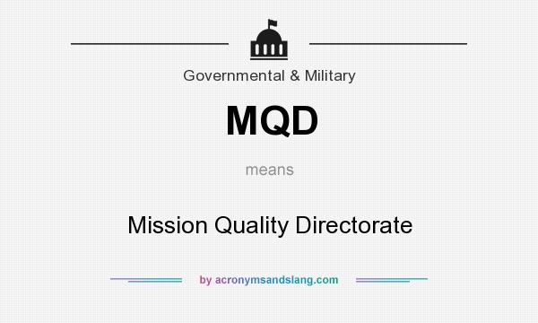 What does MQD mean? It stands for Mission Quality Directorate