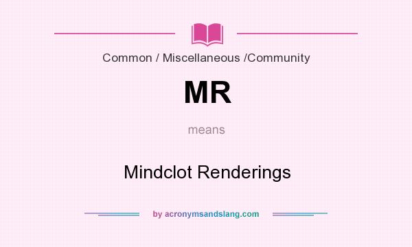 What does MR mean? It stands for Mindclot Renderings